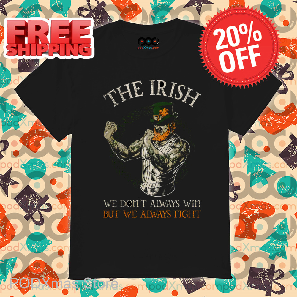 The Irish We Don't Always Win But We Always Fight Vintage 2024 Shirt The Irish We Don't Always Win But We Always Fight Vintage 2024 Shirt