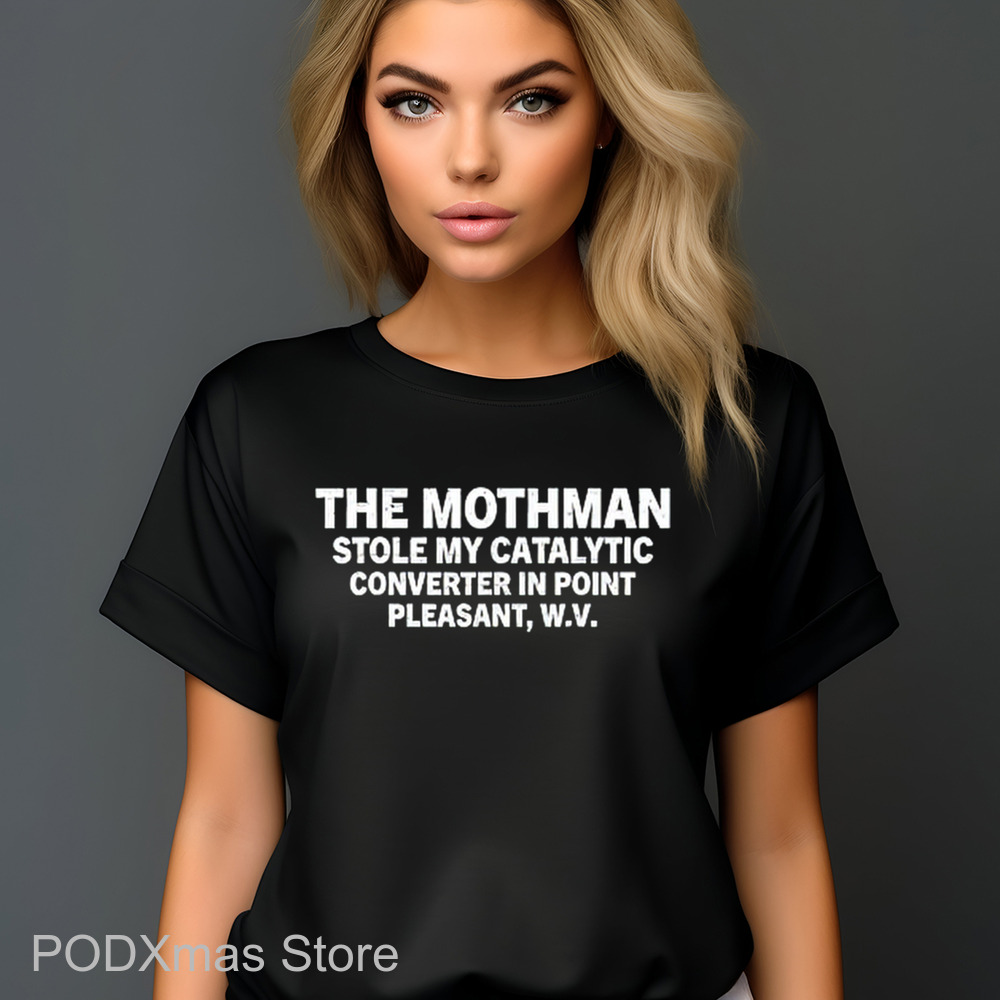 The Mothman Stole My Catalytic Converter In Point Pleasant Vintage 2024 Shirt