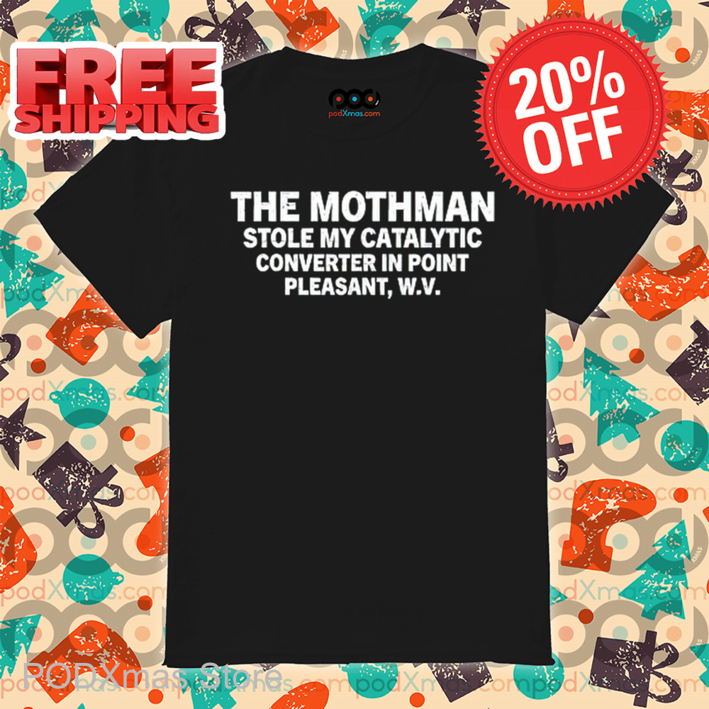 The Mothman Stole My Catalytic Converter In Point Pleasant Vintage 2024 Shirt