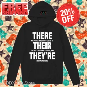 There Are People Who Didn't Listen To Their Teacher's Grammar Lessons And They're Driving Me Nuts Shirt