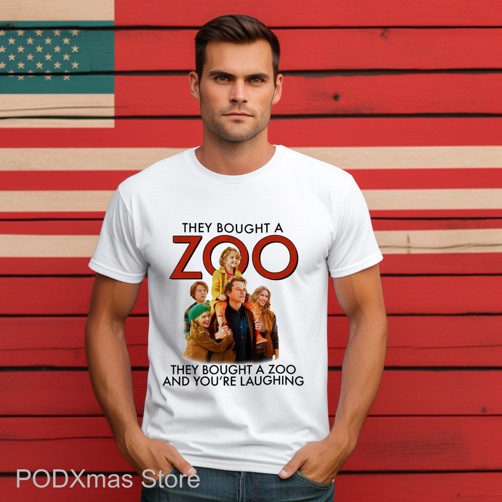 They Bought A Zoo They Bought A Zoo And You're Laughing Shirt They Bought A Zoo They Bought A Zoo And You're Laughing Shirt
