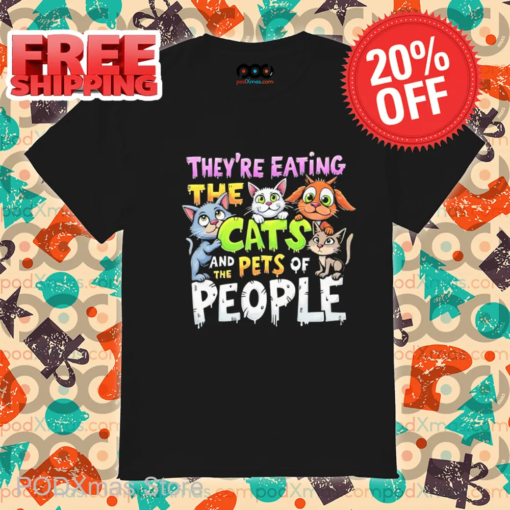 They're Eating The Cats And The Pets Of People Shirt