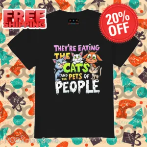 They're Eating The Cats And The Pets Of People Shirt