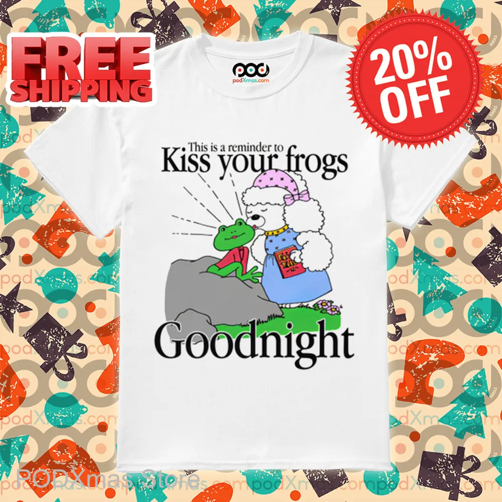 This Is A Reminder To Kiss Your Frogs Goodnight Shirt