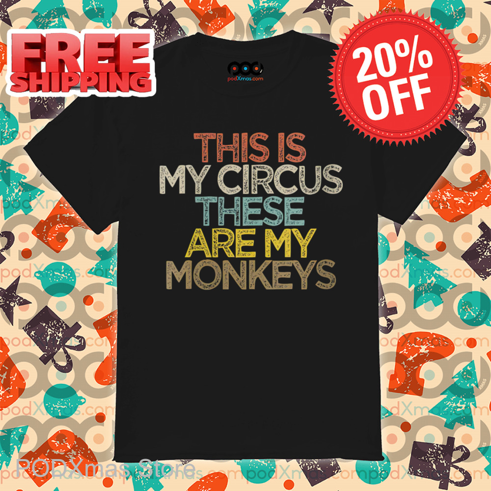 This Is My Circus These Are My Monkeys Vintage 2024 Shirt