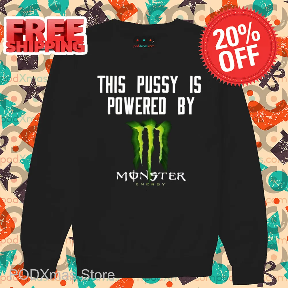 This Pussy Is Powered By Monster Energy Shirt