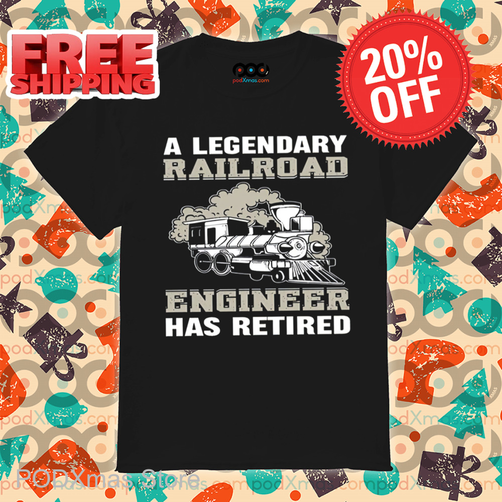 Train A Legendary Railroad Engineer Has Retired Shirt
