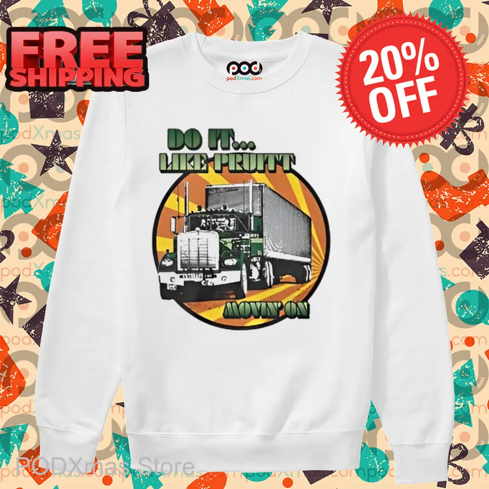Truck Do It Like Pruitt Move On Shirt