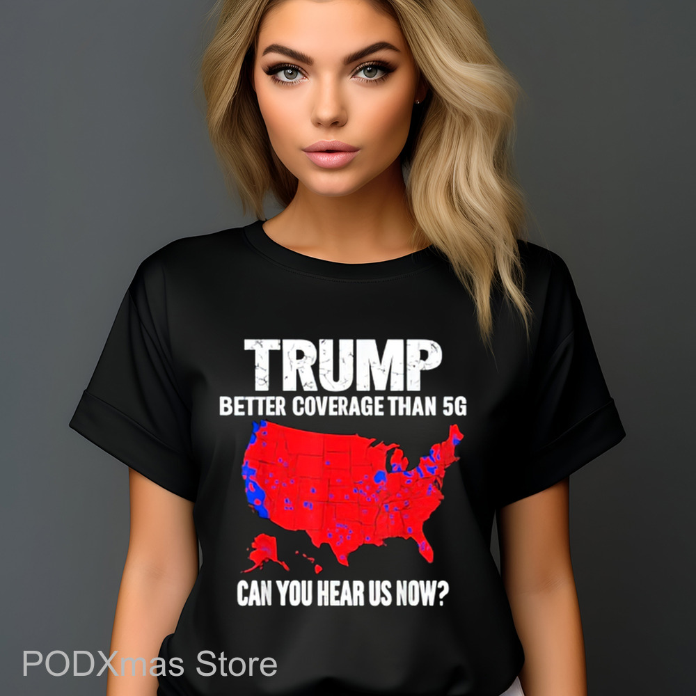 Trump Better Coverage Than 5G Can You Hear Us Now 2024 Shirt Trump Better Coverage Than 5G Can You Hear Us Now 2024 Shirt