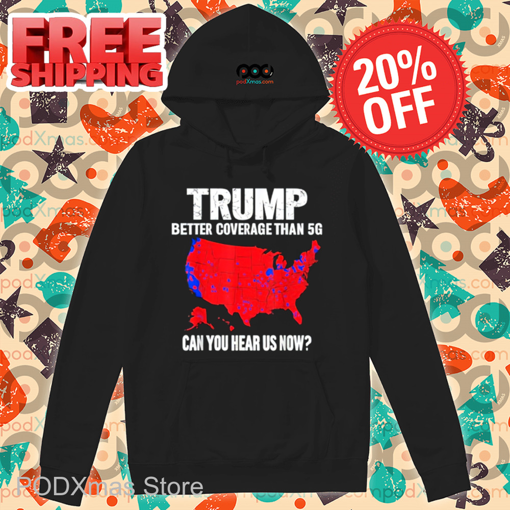 Trump Better Coverage Than 5G Can You Hear Us Now 2024 Shirt Trump Better Coverage Than 5G Can You Hear Us Now 2024 Shirt