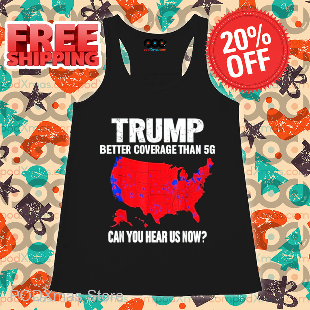 Trump Better Coverage Than 5G Can You Hear Us Now 2024 Shirt Trump Better Coverage Than 5G Can You Hear Us Now 2024 Shirt