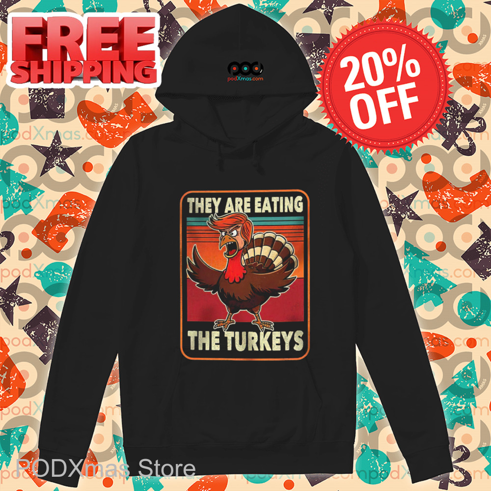 Trump They Are Eating The Turkeys Vintage 2024 Shirt Trump They Are Eating The Turkeys Vintage 2024 Shirt