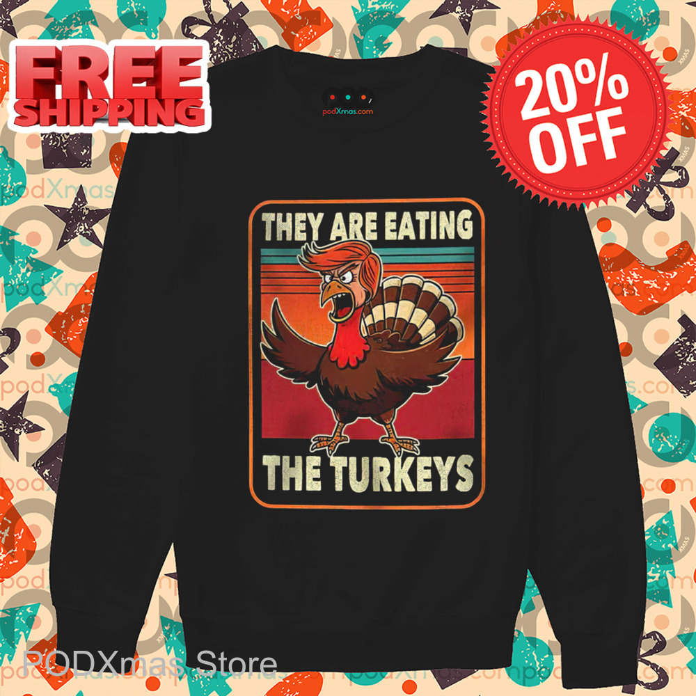 Trump They Are Eating The Turkeys Vintage 2024 Shirt Trump They Are Eating The Turkeys Vintage 2024 Shirt