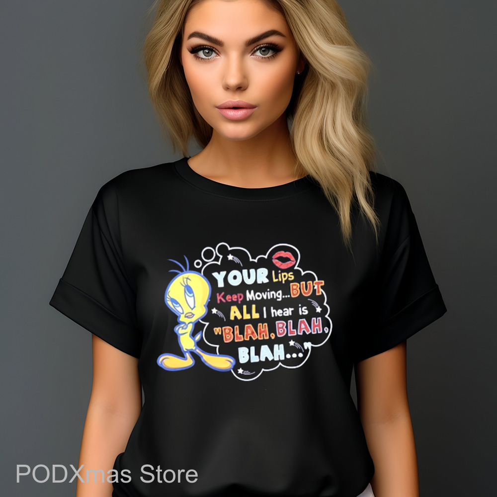 Tweety Your Lips Keep Moving But All I Hear Is Blah Blah Blah Shirt