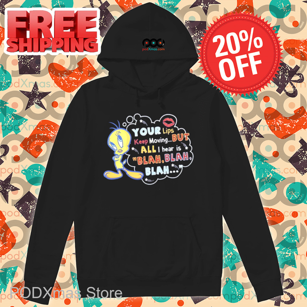 Tweety Your Lips Keep Moving But All I Hear Is Blah Blah Blah Shirt