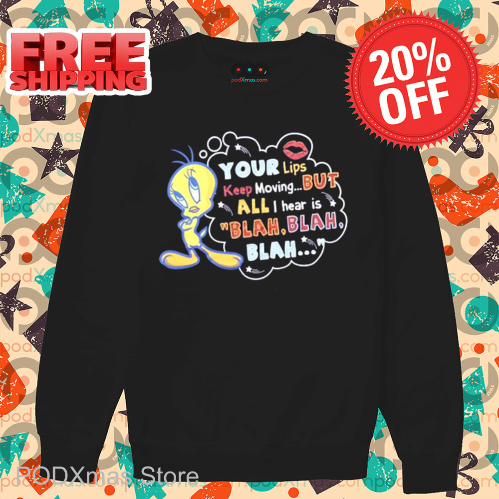 Tweety Your Lips Keep Moving But All I Hear Is Blah Blah Blah Shirt