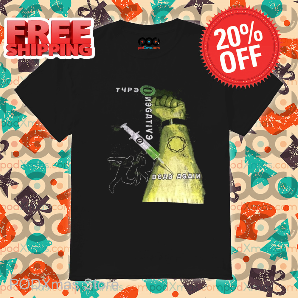 Type Negative Dead Again 2024 Shirt Type Negative Dead Again 2024 Shirt