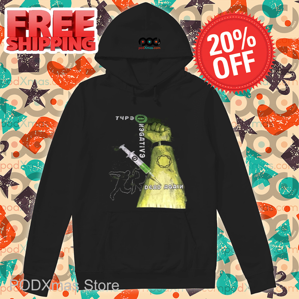 Type Negative Dead Again 2024 Shirt Type Negative Dead Again 2024 Shirt