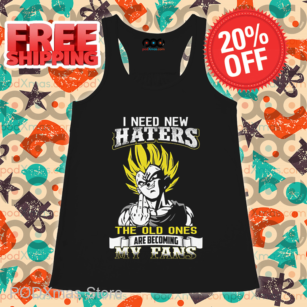 Vegeta I Need New Haters The Old Ones Are Becoming My Fans Shirt