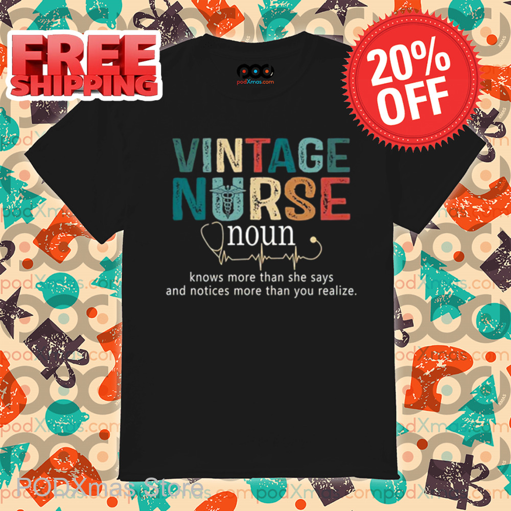 Vintage Nurse Noun Knows More Than She Says And Notices More Than You Realize 2024 Shirt Vintage Nurse Noun Knows More Than She Says And Notices More Than You Realize 2024 Shirt