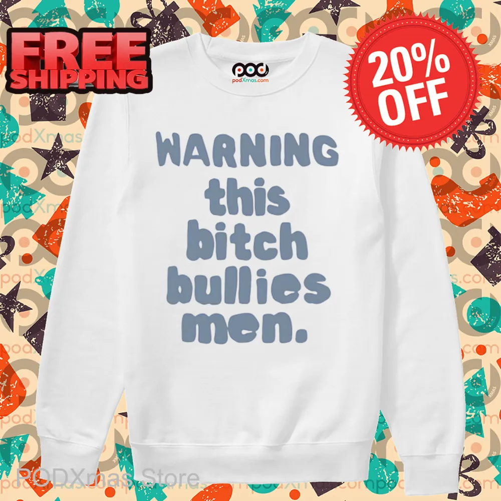 Warning This Bitch Bullies Men Shirt