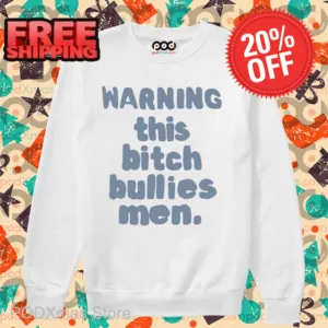 Warning This Bitch Bullies Men Shirt