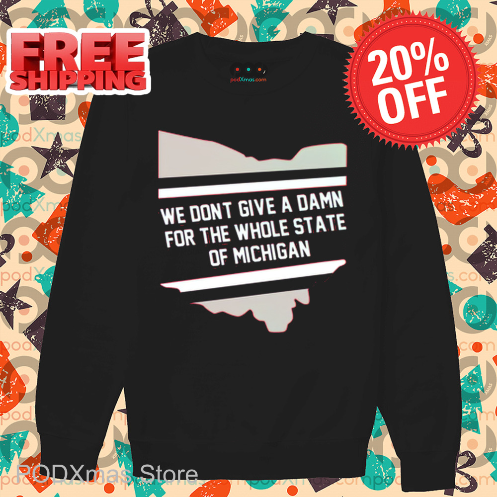 We Don't Give A Damn For The Whole State Of Michigan Shirt