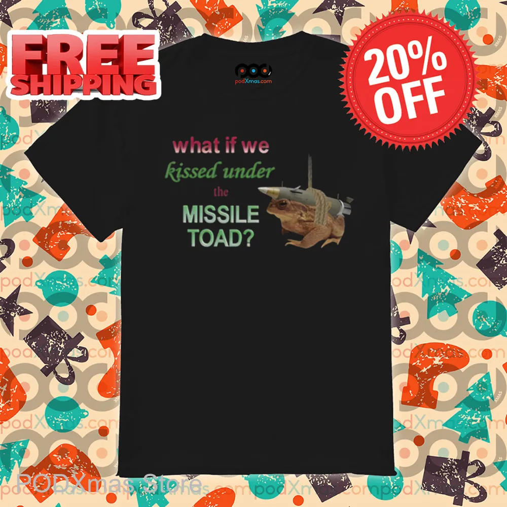 What If We Kissed Under The Missile Toad Shirt