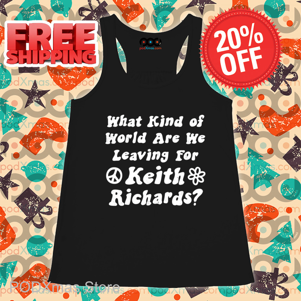 What Kind of World Are We Leaving for Keith Richards Shirt