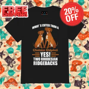 What's Cuter Than A Rhodesian Ridgeback Yes Two Rhodesian Ridgebacks Shirt