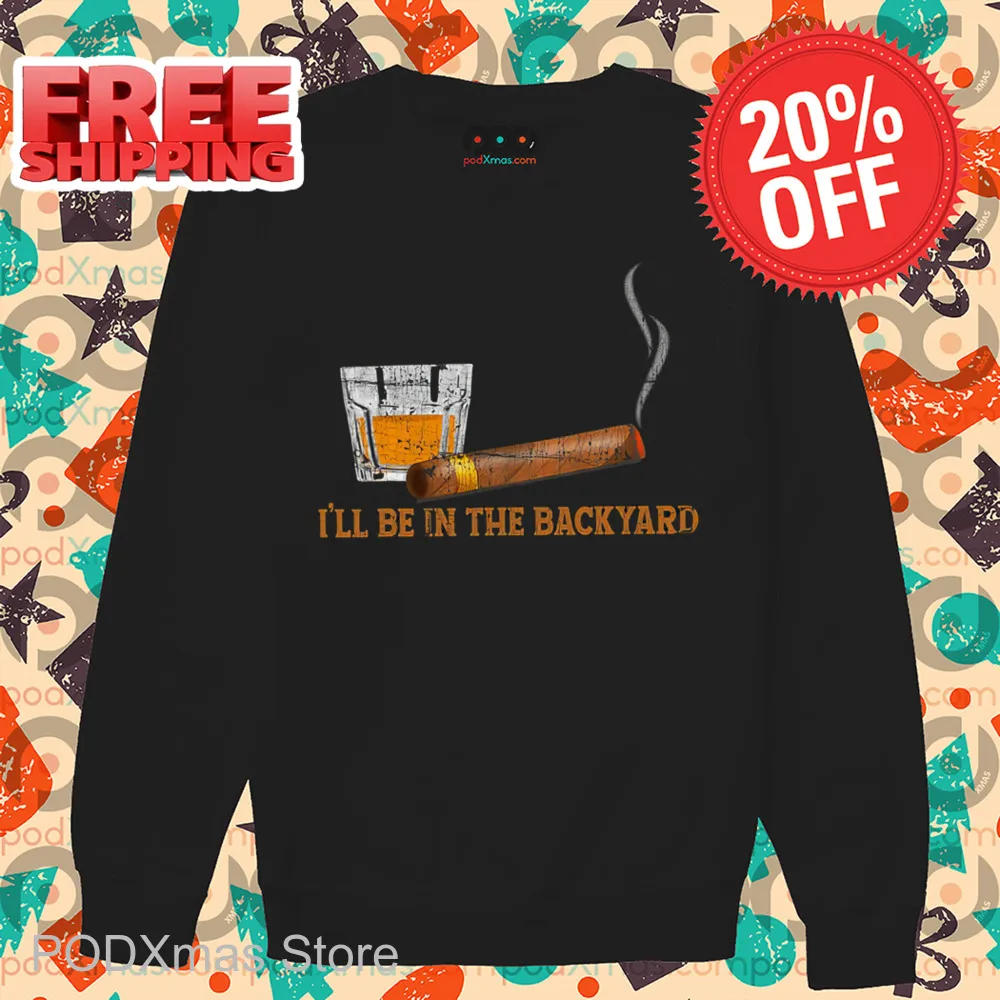 Wine Cigars I'll Be In The Backyard 2024 Shirt