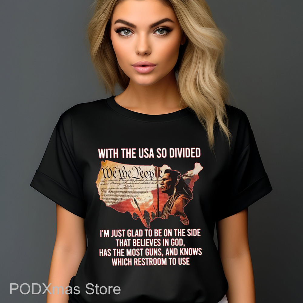With The USA So Divided I'm Just Glad To Be On The Side That Believes In God 2024 Shirt