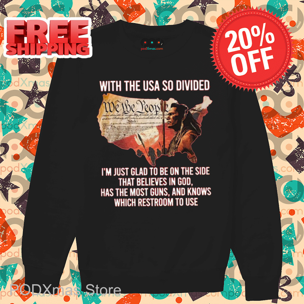 With The USA So Divided I'm Just Glad To Be On The Side That Believes In God 2024 Shirt