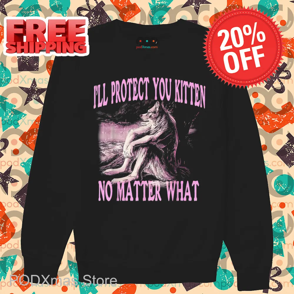 Wolf I'll Protect You Kitten No Matter What Shirt