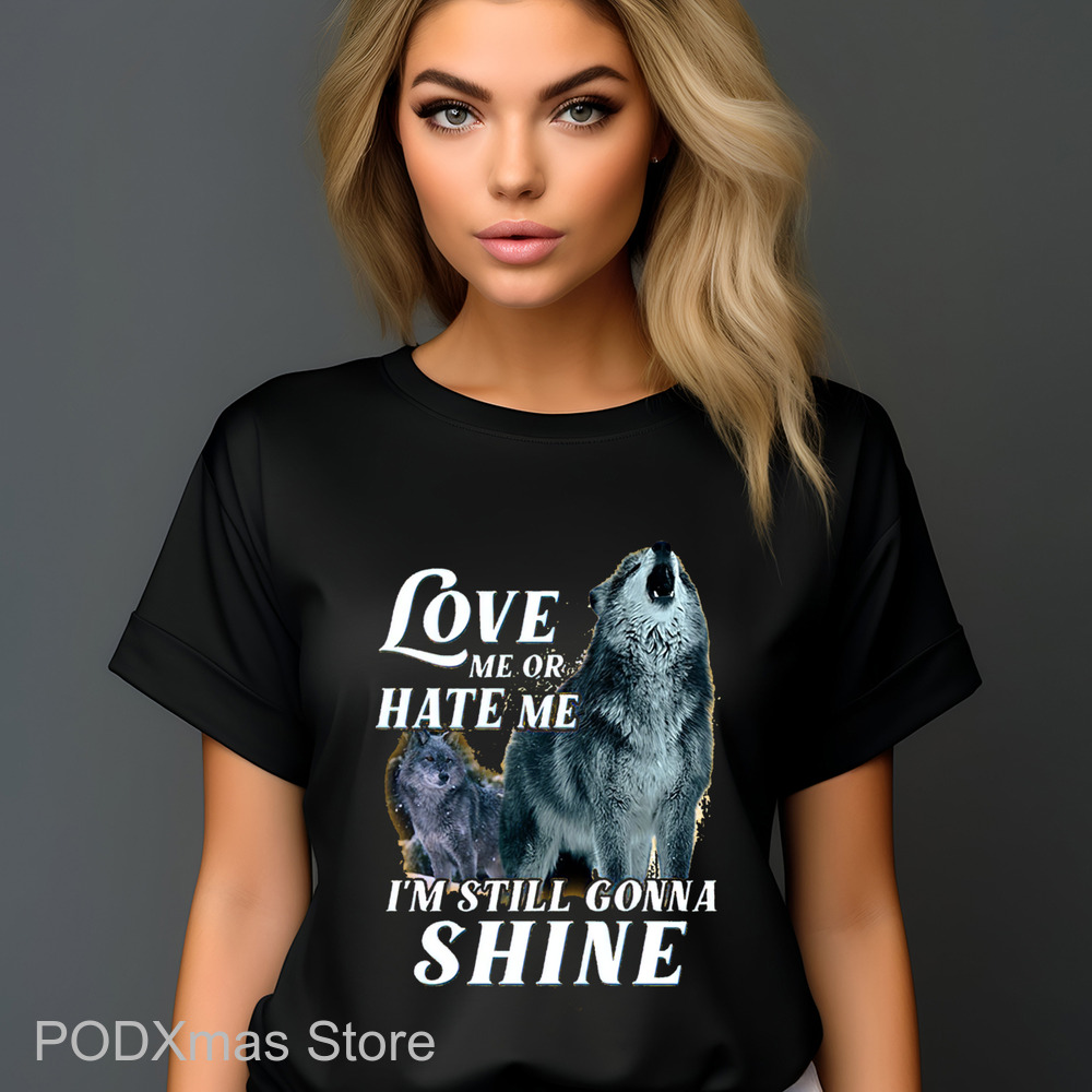 Wolf Love Me Or Hate Me I'm Still Gonna Shine 2024 Shirt