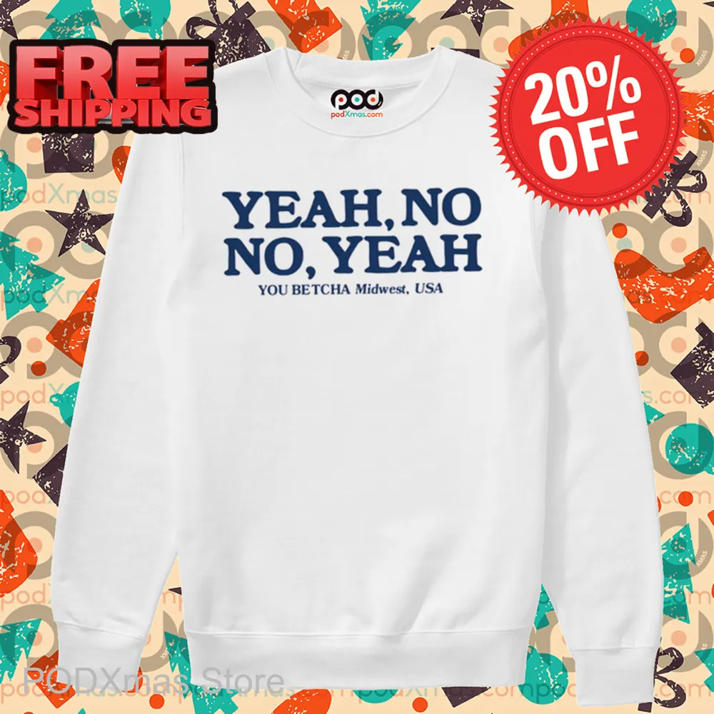 Yeah No No Yeah You Betcha Midwest USA Shirt
