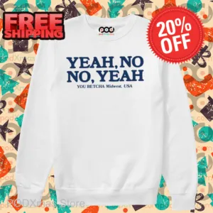Yeah No No Yeah You Betcha Midwest USA Shirt