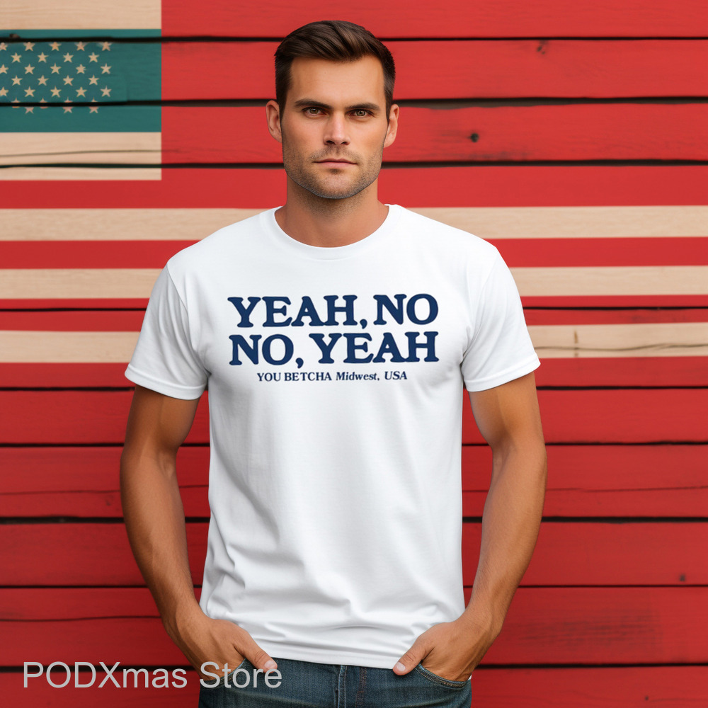 Yeah No No Yeah You Betcha Midwest USA Shirt