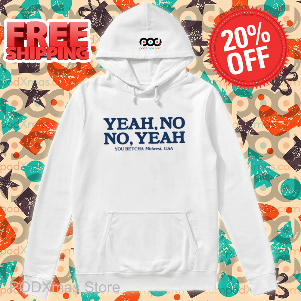 Yeah No No Yeah You Betcha Midwest USA Shirt
