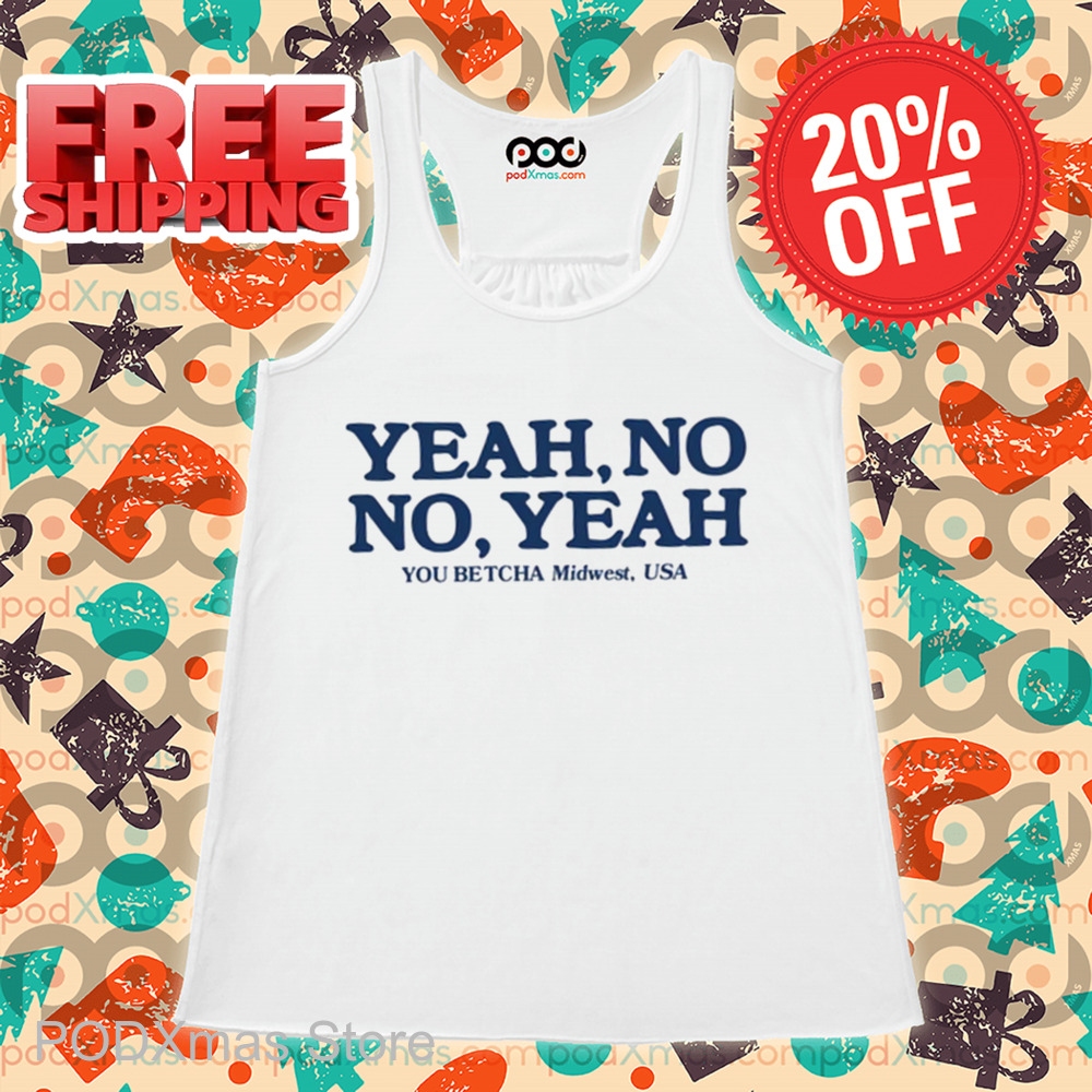 Yeah No No Yeah You Betcha Midwest USA Shirt