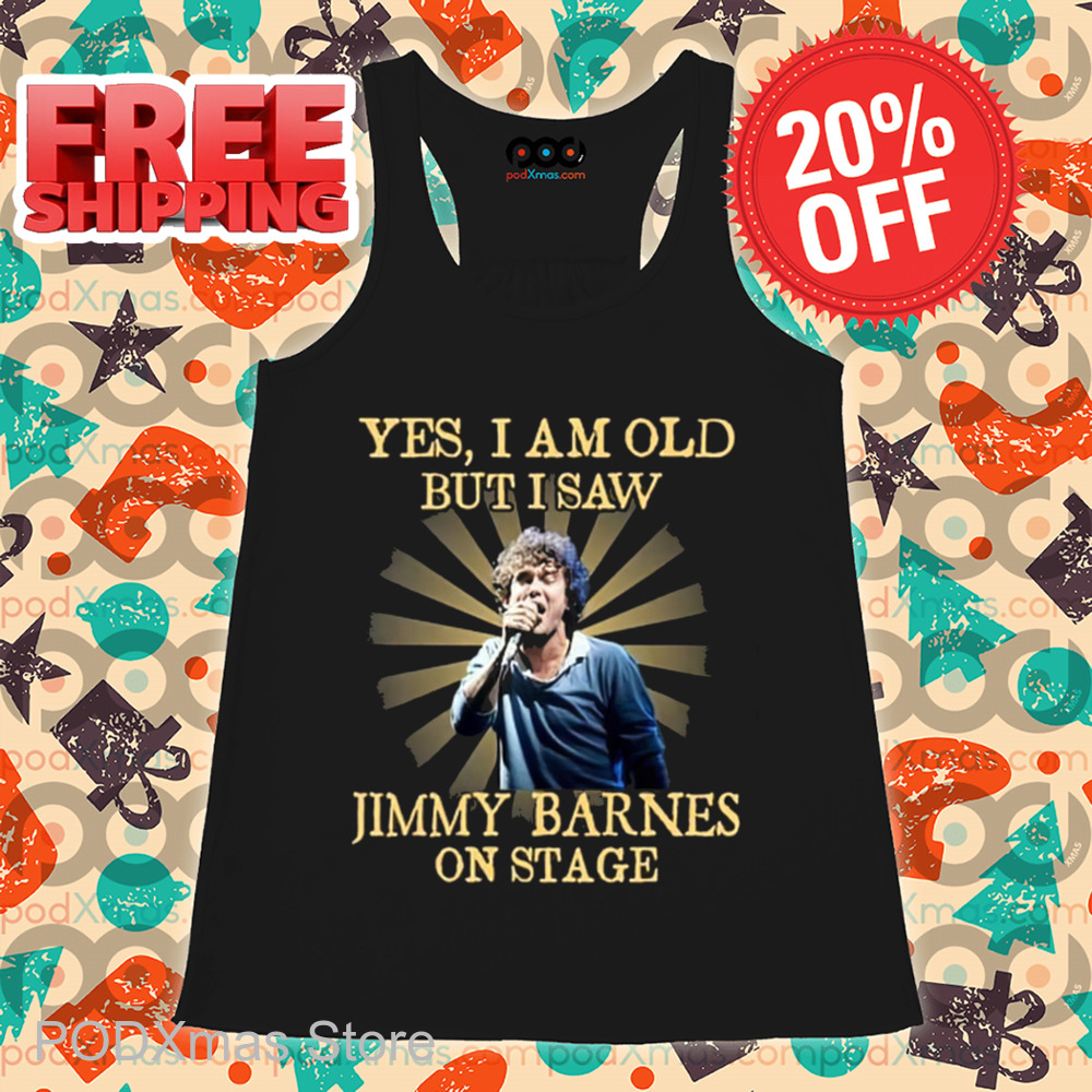 Yes I Am Old But I Saw Jimmy Barnes On Stage Vintage 2024 Shirt