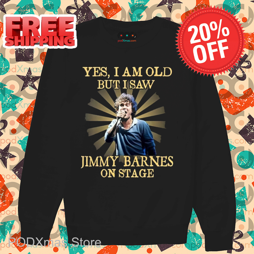 Yes I Am Old But I Saw Jimmy Barnes On Stage Vintage 2024 Shirt