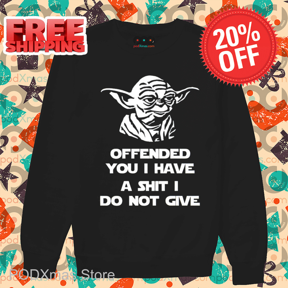 Yoda Offended You I Have A Shit I Do Not Give 2024 Shirt