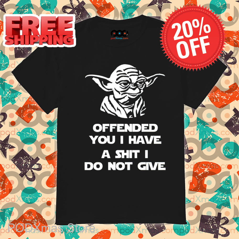 Yoda Offended You I Have A Shit I Do Not Give 2024 Shirt Yoda Offended You I Have A Shit I Do Not Give 2024 Shirt
