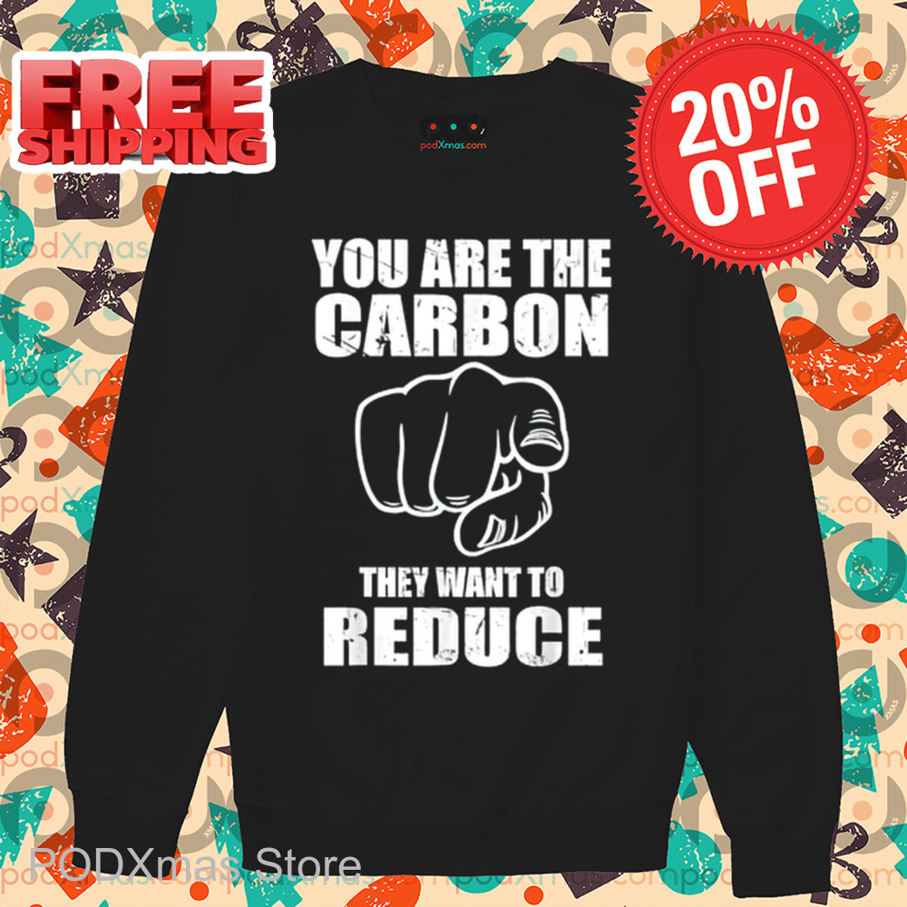 You Are The Carbon They Want To Reduce Vintage 2024 Shirt