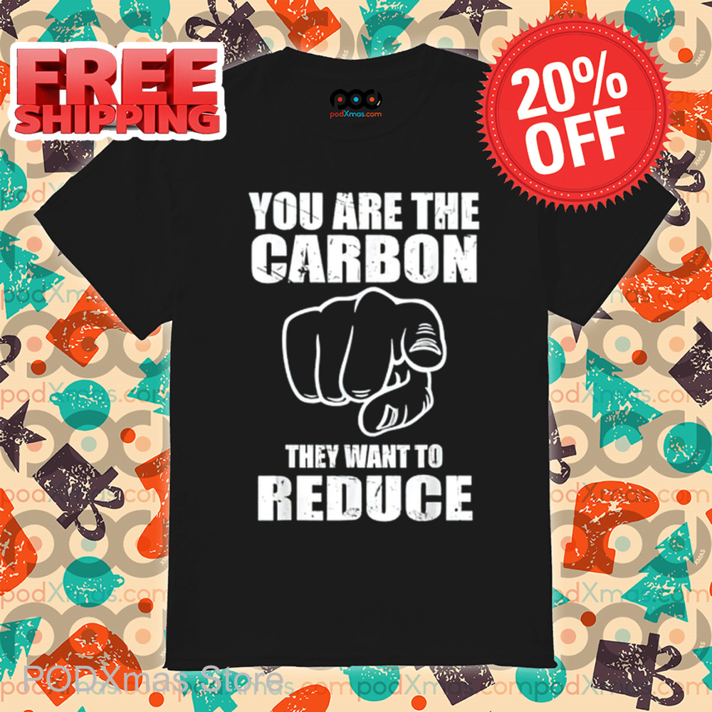 You Are The Carbon They Want To Reduce Vintage 2024 Shirt You Are The Carbon They Want To Reduce Vintage 2024 Shirt