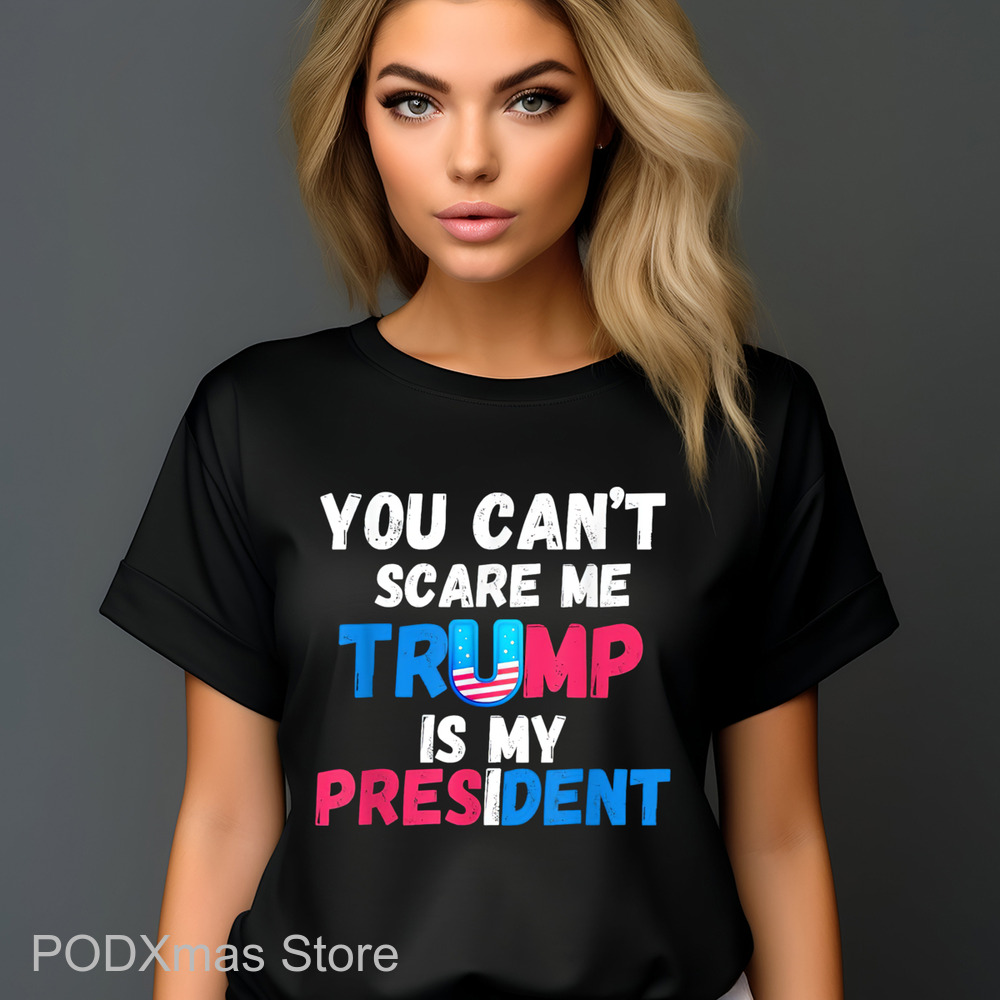 You Can't Scare Me Trump Is My President 2024 Shirt