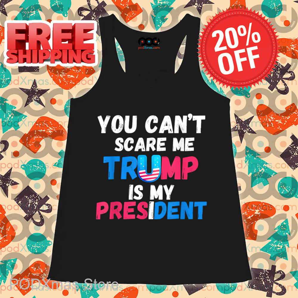 You Can't Scare Me Trump Is My President 2024 Shirt