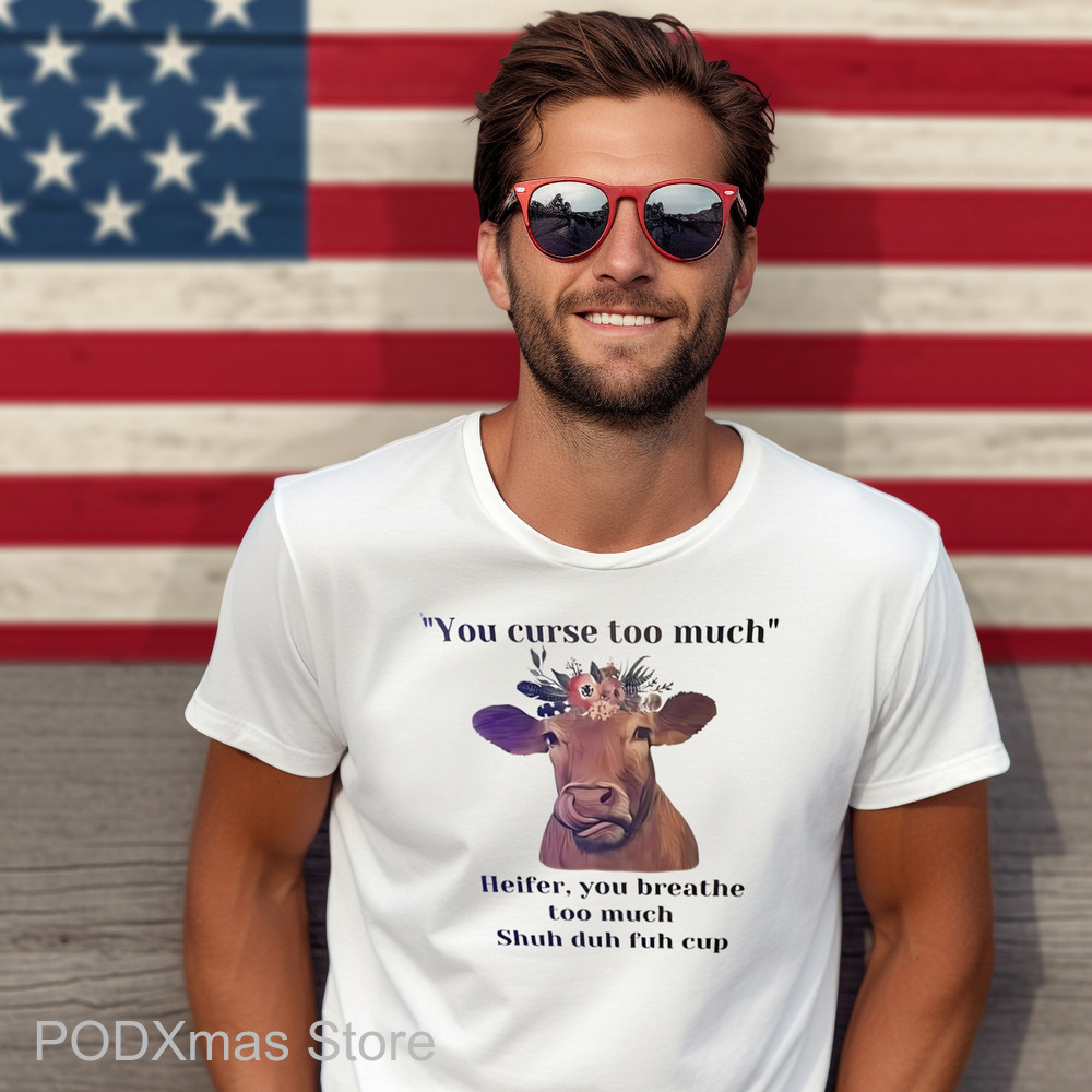 You Curse Too Much Heifer You Breathe Too Much Shuh Duh Fuh Cup Shirt You Curse Too Much Heifer You Breathe Too Much Shuh Duh Fuh Cup Shirt