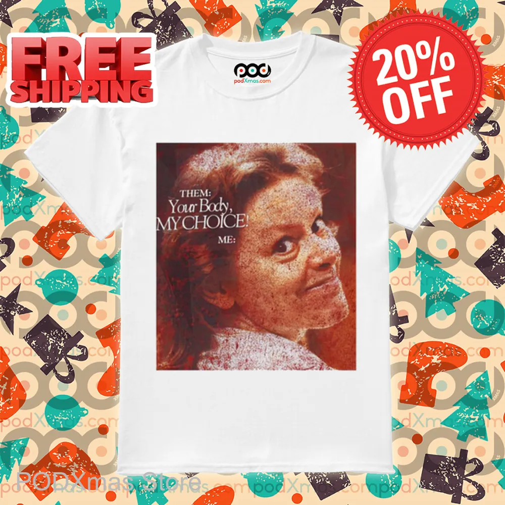 Your Body My Choice Aileen Wuornos Shirt